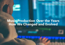 Music Production Over the Years How We’ve Changed and Evolved Music Production Over the Years How We’ve Changed and Evolved