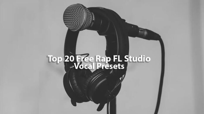 Top 20 Free Rap FL Studio Vocal Presets